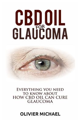 Read CBD Oil for Glaucoma: Everything you need to know about HOW CBD OIL CAN CURE GLAUCOMA - Olivier Michael file in ePub