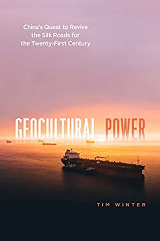 Read Online Geocultural Power: China's Quest to Revive the Silk Roads for the Twenty-First Century - Tim Winter file in ePub