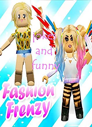 Read Online The Amazing Fashion Frenzy Roblox memes funny lauging - Memes Book 2019 (Memes Clean, Joke, Funny) - dulas pollic file in PDF