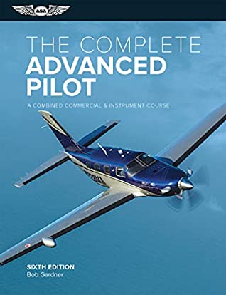 Read Online The Complete Advanced Pilot: A Combined Commercial and Instrument Course (The Complete Pilot Series) - Bob Gardner | ePub