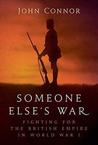 Read Someone Else’s War: Fighting for the British Empire in World War I - John Connor | PDF