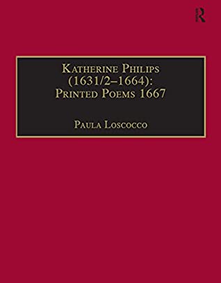 Read Katherine Philips (1631/2–1664): Printed Poems 1667: Printed Writings 1641–1700: Series II, Part Three, Volume 2 (The Early Modern Englishwoman: A Facsimile  1641-1700: Series II, Part Three Book 1) - Paula Loscocco | PDF