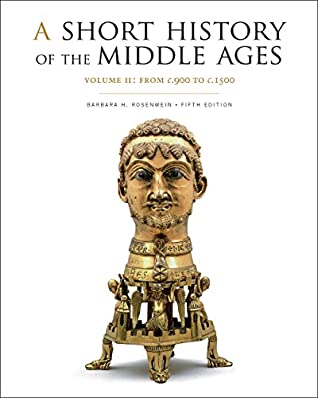 Read A Short History of the Middle Ages, Volume II: From c.900 to c.1500, Fifth Edition - Barbara H. Rosenwein | ePub