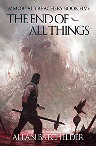 Read Online The End of All Things (Immortal Treachery Book 5) - Allan Batchelder | PDF