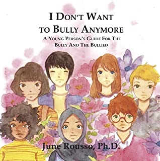 Full Download I Don't Want to Bully Anymore: A Young Person's Guide for the Bully and the Bullied - June Rousso | ePub