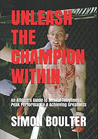 Full Download Unleash the Champion Within: An Athlete's Guide To Mental Toughness, Peak Performance & Achieving Greatness - Simon Boulter file in ePub