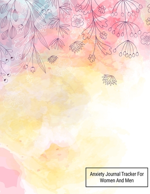 Read Online Anxiety Journal Tracker For Women And Men: Track Emotions, Depressions and Anxiety Daily, Record Keeper, Feelings & Mental Health Mood Tracking - Anxiety Relief Lim (∞) | PDF