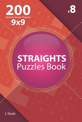 Read Online Straights - 200 Hard to Master Puzzles 9x9 (Volume 8) - J Strait file in PDF