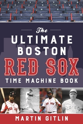 Full Download The Ultimate Boston Red Sox Time Machine Book - Martin Gitlin | ePub