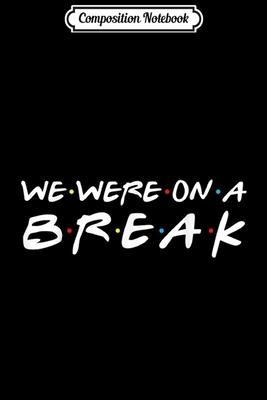 Read Composition Notebook: We Were On A Break Funny Christmas Gift For Family Journal/Notebook Blank Lined Ruled 6x9 100 Pages - Hardy Friedrich file in ePub