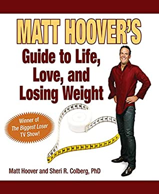 Read Online Matt Hoover's Guide to Life, Love, and Losing Weight: Winner of The Biggest Loser TV Show - Matt Hoover | ePub