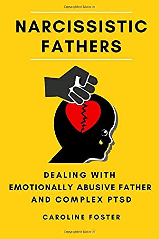 Download Narcissistic Fathers: Dealing with Emotionally Abusive Father and Complex PTSD (Adult Children of Narcissists Recovery) - Caroline Foster file in PDF