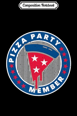 Download Composition Notebook: Pizza Party Member Funny American Politics Graphic Premium Journal/Notebook Blank Lined Ruled 6x9 100 Pages - Wiebke Albers B Eng | ePub