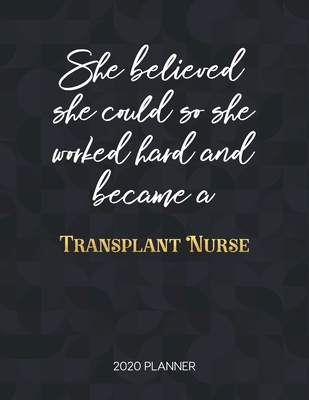 Read Online She Believed She Could So She Worked Hard And Became A Transplant Nurse: Dated Weekly Planner With To Do Notes & Inspirational Quotes - Tamara Kingsley file in PDF