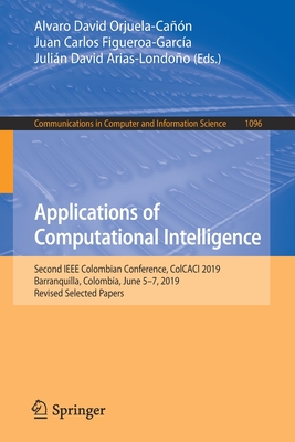 Full Download Applications of Computational Intelligence: Second IEEE Colombian Conference, Colcaci 2019, Barranquilla, Colombia, June 5-7, 2019, Revised Selected Papers - Alvaro David Orjuela-Cañón file in PDF