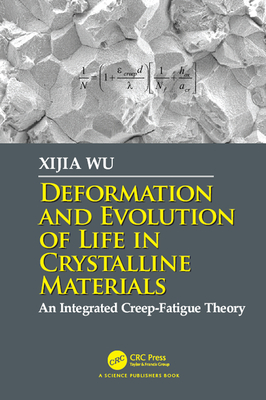 Full Download Deformation and Evolution of Life in Crystalline Materials: An Integrated Creep-Fatigue Theory - Xijia Wu | ePub